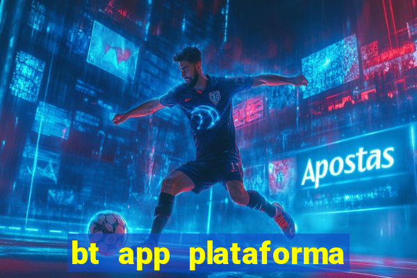 bt app plataforma de jogos